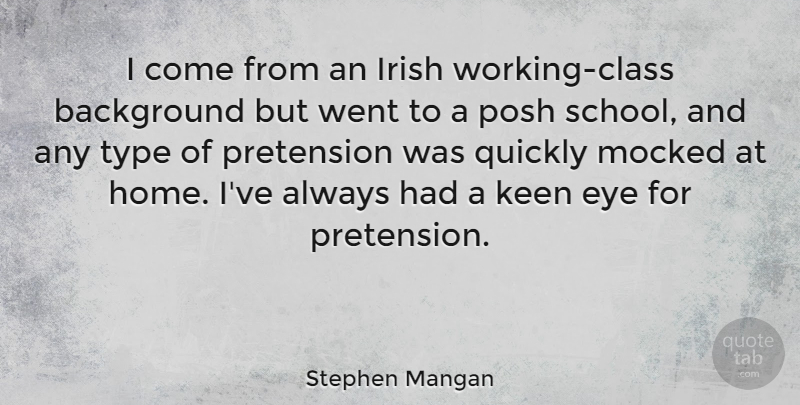 Stephen Mangan Quote About Background, Home, Keen, Mocked, Posh: I Come From An Irish...