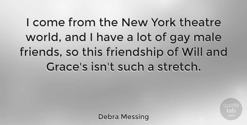 Debra Messing Quote About Friendship, New York, Gay: I Come From The New...