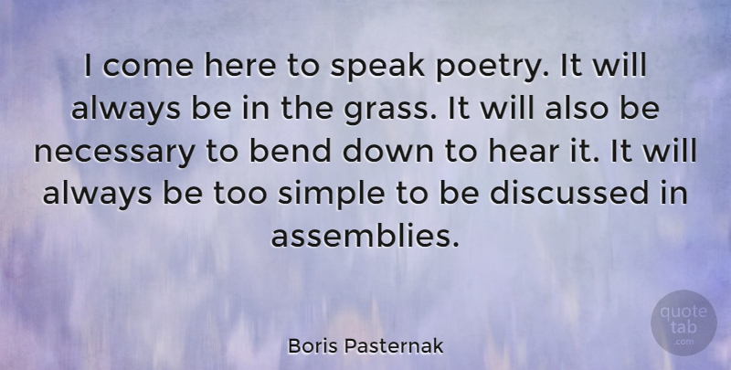 Boris Pasternak Quote About Simple, Speak, Assembly: I Come Here To Speak...