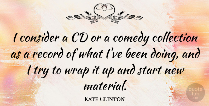 Kate Clinton Quote About Cds, Trying, Records: I Consider A Cd Or...