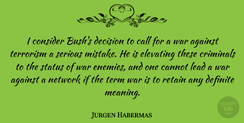 Jurgen Habermas Quote About War, Mistake, Decision: I Consider Bushs Decision To...