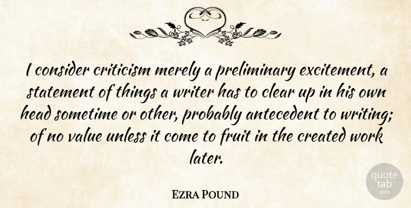 Ezra Pound Quote About Writing, Criticism, Literature: I Consider Criticism Merely A...
