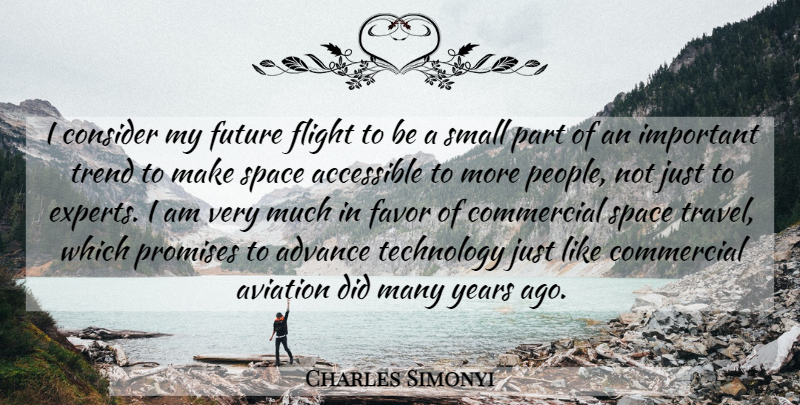 Charles Simonyi Quote About Accessible, Advance, Aviation, Commercial, Consider: I Consider My Future Flight...