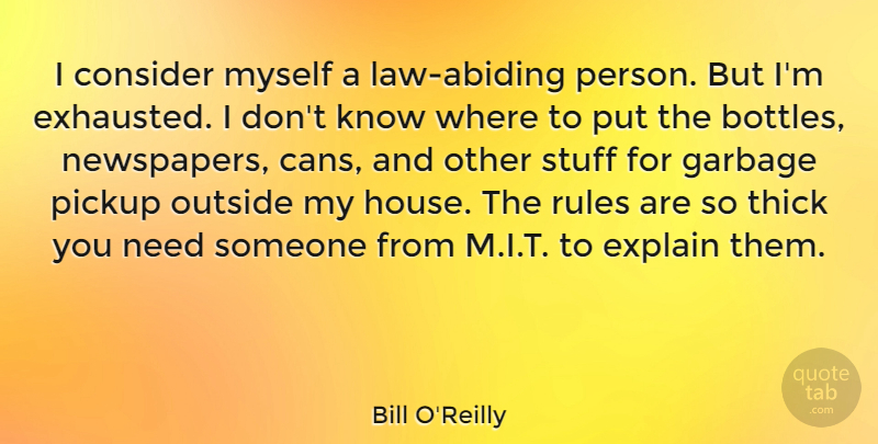 Bill O'Reilly Quote About Consider, Explain, Outside, Pickup, Stuff: I Consider Myself A Law...