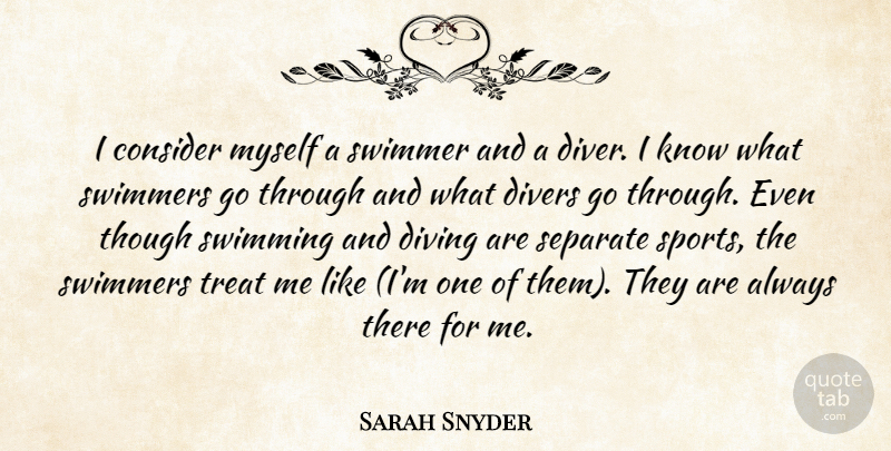 Sarah Snyder Quote About Consider, Divers, Diving, Separate, Swimmer: I Consider Myself A Swimmer...