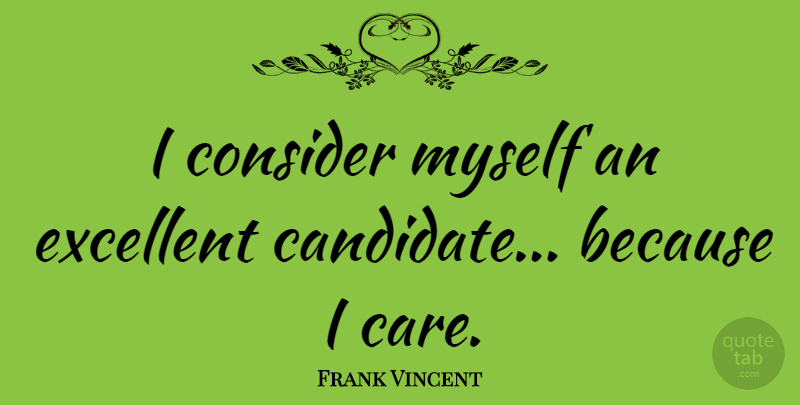 Frank Vincent Quote About Care, Excellent, Candidates: I Consider Myself An Excellent...
