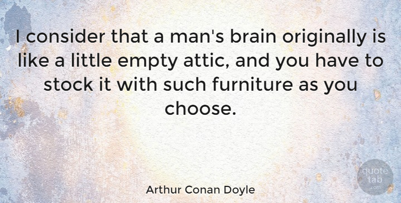 Arthur Conan Doyle Quote About Funny Inspirational, Knowledge, Men: I Consider That A Mans...