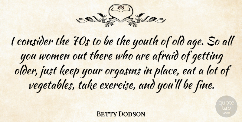 Betty Dodson Quote About Birthday, Exercise, Vegetables: I Consider The 70s To...
