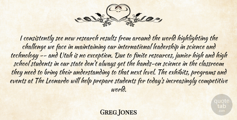 Greg Jones Quote About Bring, Challenge, Classroom, Due, Events: I Consistently See New Research...