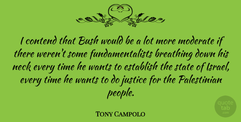 Tony Campolo Quote About Israel, Breathing, Justice: I Contend That Bush Would...