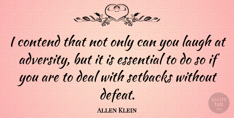 Allen Klein Quote About Adversity, Laughing, Essentials: I Contend That Not Only...