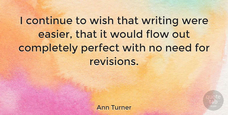 Ann Turner Quote About Continue: I Continue To Wish That...