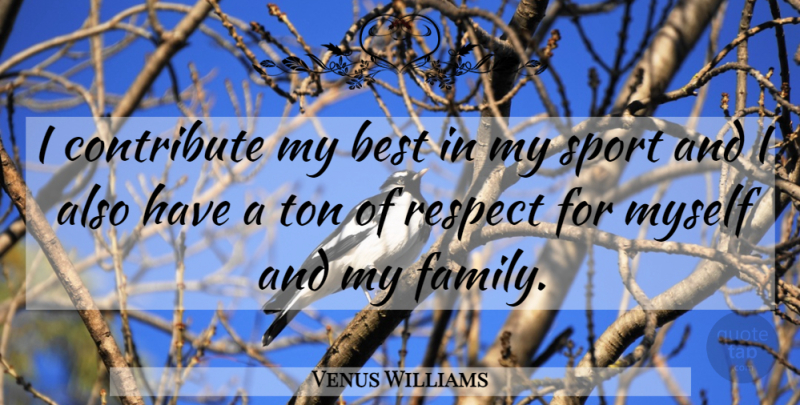 Venus Williams Quote About Sports, My Family: I Contribute My Best In...