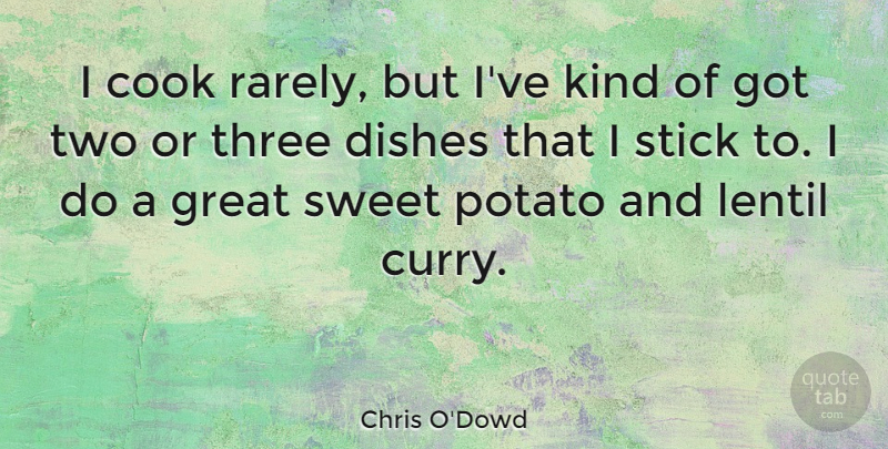 Chris O'Dowd Quote About Sweet, Two, Potatoes: I Cook Rarely But Ive...