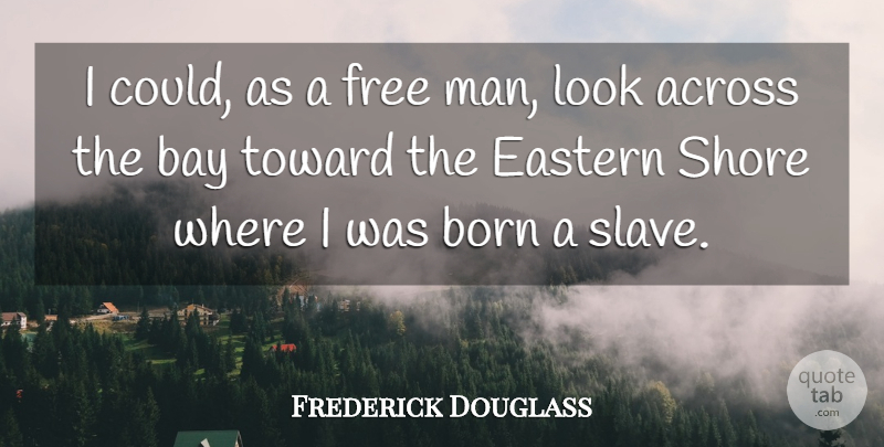 Frederick Douglass Quote About Patriotic, Men, Looks: I Could As A Free...