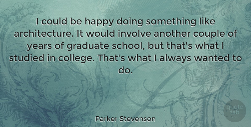 Parker Stevenson Quote About Graduation, Couple, School: I Could Be Happy Doing...