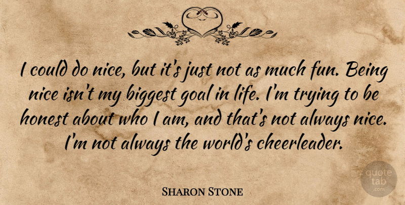 Sharon Stone Quote About Fun, Nice, Who I Am: I Could Do Nice But...