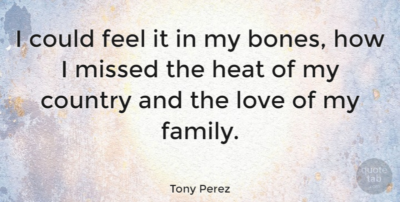Tony Perez Quote About American Athlete, Country, Love, Missed: I Could Feel It In...