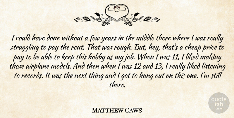 Matthew Caws Quote About Airplane, Cheap, Few, Hang, Hobby: I Could Have Done Without...
