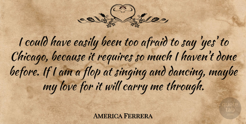 America Ferrera Quote About Dancing, Singing, Done: I Could Have Easily Been...