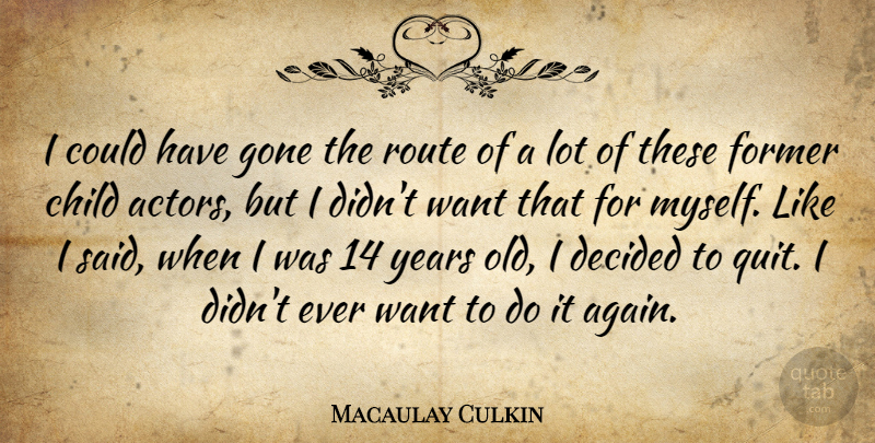 Macaulay Culkin Quote About Children, Years, Gone: I Could Have Gone The...