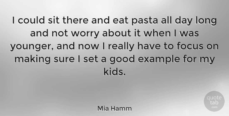 Mia Hamm Quote About Kids, Worry, Long: I Could Sit There And...