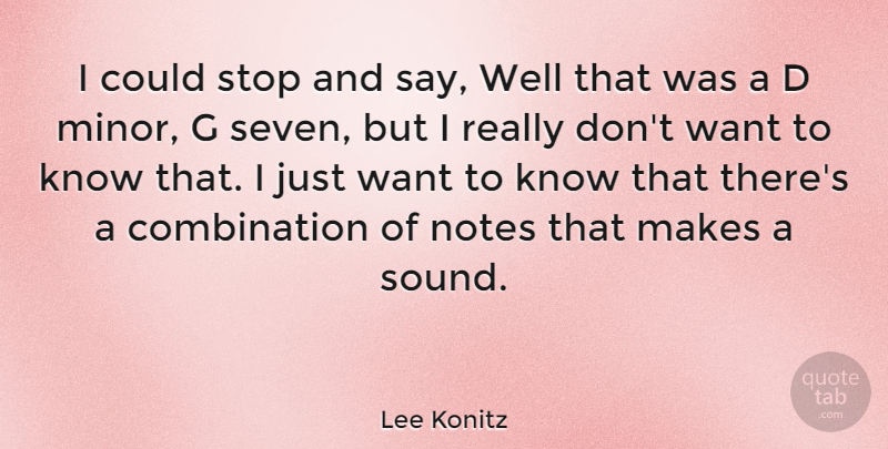 Lee Konitz Quote About Want, Sound, Seven: I Could Stop And Say...
