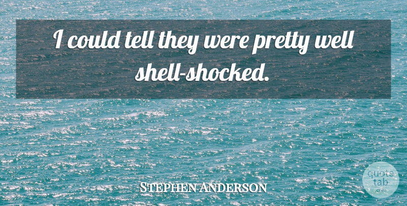 Stephen Anderson Quote About undefined: I Could Tell They Were...