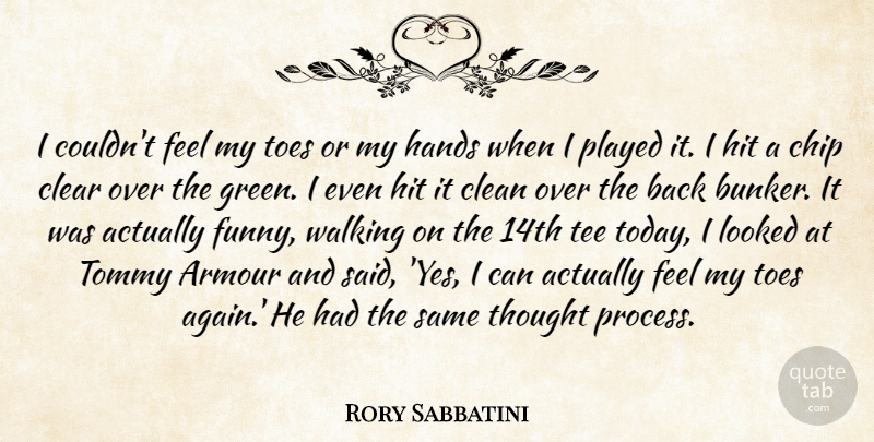 Rory Sabbatini Quote About Armour, Chip, Clean, Clear, Hands: I Couldnt Feel My Toes...