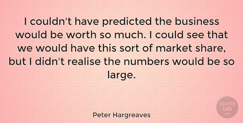 Peter Hargreaves Quote About Business, Market, Predicted, Realise, Sort: I Couldnt Have Predicted The...