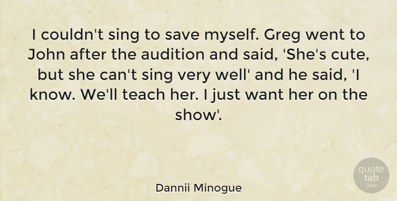 Dannii Minogue Quote About Cute, Want, Auditions: I Couldnt Sing To Save...