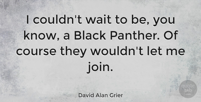 David Alan Grier Quote About Course: I Couldnt Wait To Be...