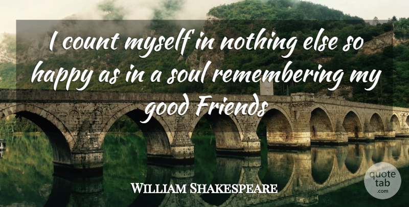 William Shakespeare Quote About Friendship, Real Friends, Good Friend: I Count Myself In Nothing...