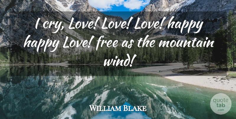 William Blake Quote About Wind, Happy Love, Mountain: I Cry Love Love Love...