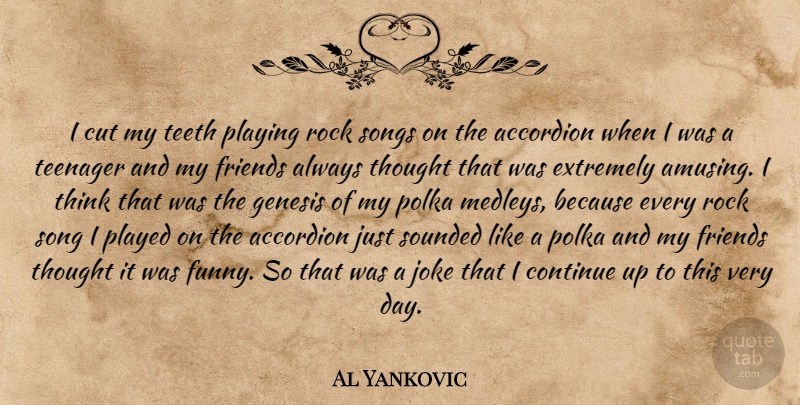 Al Yankovic Quote About Song, Teenager, Cutting: I Cut My Teeth Playing...