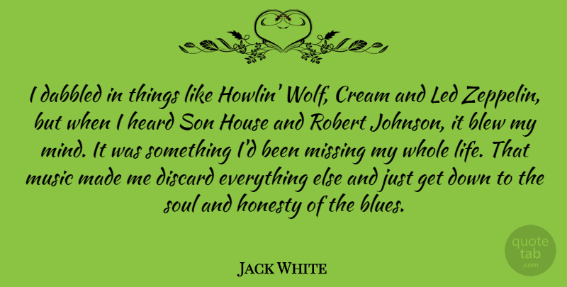 Jack White Quote About Honesty, Son, Missing: I Dabbled In Things Like...