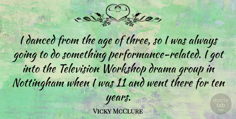 Vicky McClure Quote About Age, Danced, Group, Ten, Workshop: I Danced From The Age...