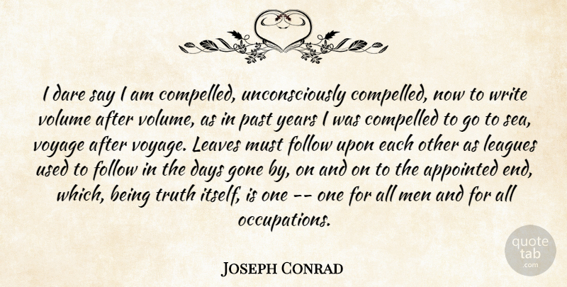 Joseph Conrad Quote About Appointed, Compelled, Dare, Days, Follow: I Dare Say I Am...