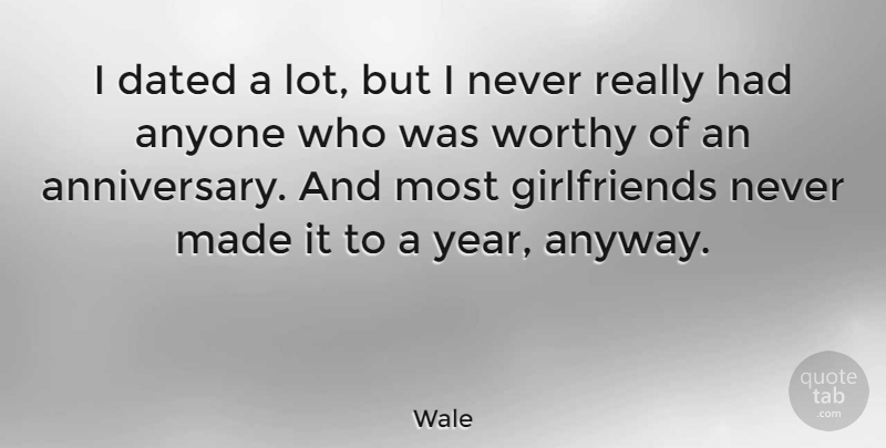 Wale Quote About Girlfriend, Years, Made: I Dated A Lot But...
