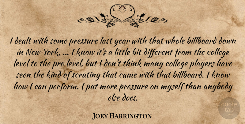 Joey Harrington Quote About Anybody, Billboard, Bit, Came, College: I Dealt With Some Pressure...