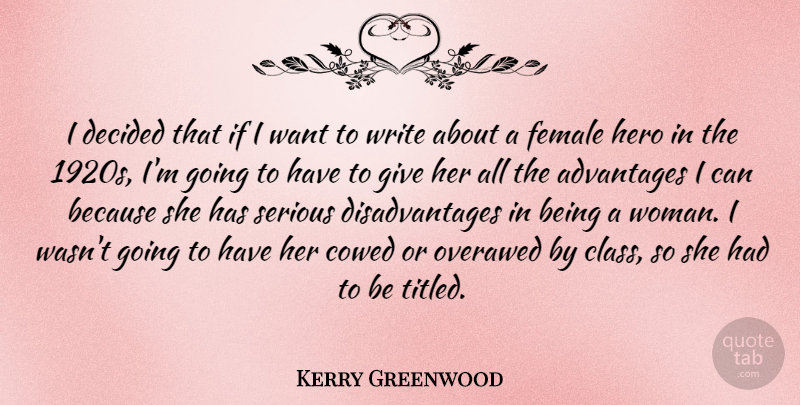 Kerry Greenwood Quote About Advantages, Decided, Female, Serious: I Decided That If I...