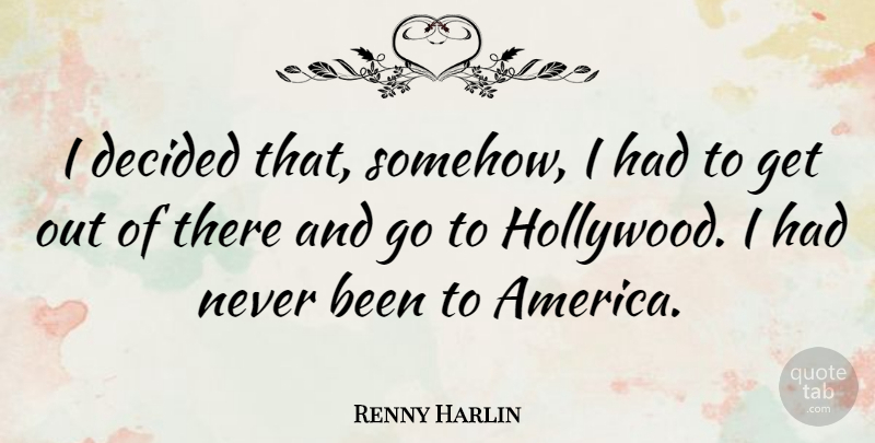 Renny Harlin Quote About America, Hollywood, Decided: I Decided That Somehow I...