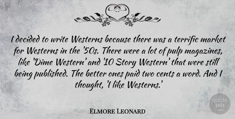 Elmore Leonard Quote About Decided, Paid, Pulp, Terrific, Westerns: I Decided To Write Westerns...