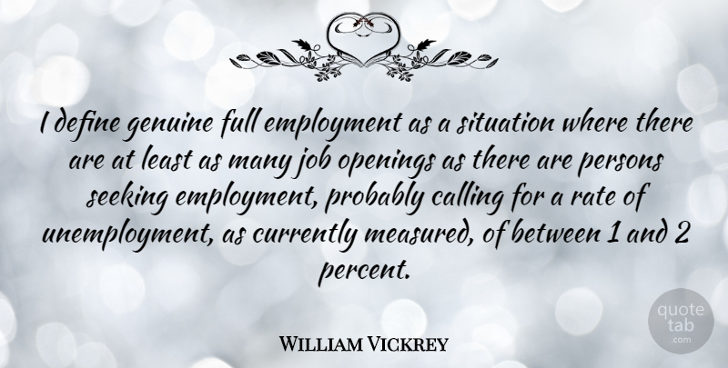 William Vickrey Quote About Jobs, Unemployment, Calling: I Define Genuine Full Employment...