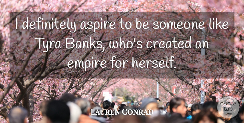 Lauren Conrad Quote About Empires, Aspire: I Definitely Aspire To Be...
