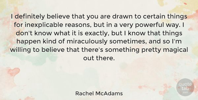 Rachel McAdams Quote About Powerful, Believe, Way: I Definitely Believe That You...