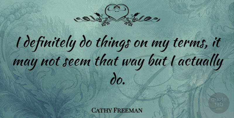 Cathy Freeman Quote About Way, May, Term: I Definitely Do Things On...