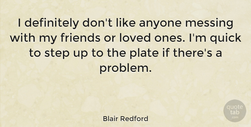 Blair Redford Quote About Anyone, Definitely, Loved, Messing, Plate: I Definitely Dont Like Anyone...