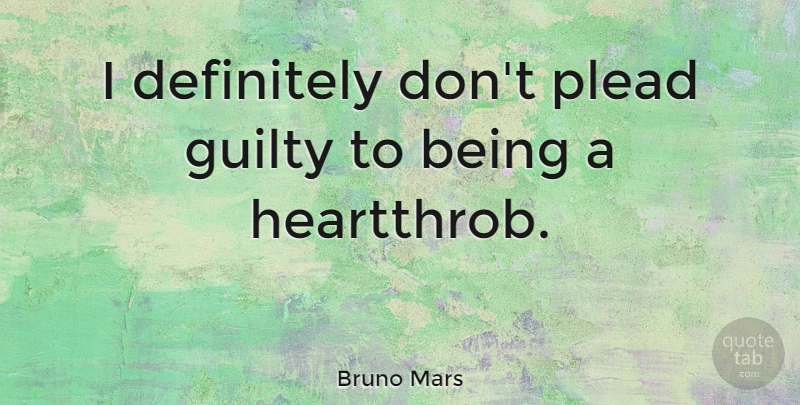 Bruno Mars Quote About Guilty: I Definitely Dont Plead Guilty...