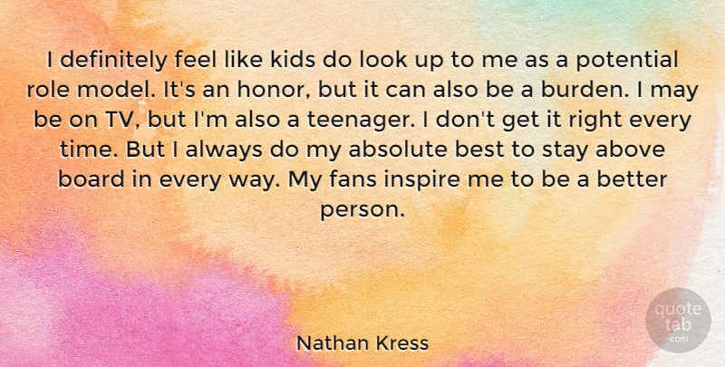 Nathan Kress Quote About Above, Absolute, Best, Board, Definitely: I Definitely Feel Like Kids...